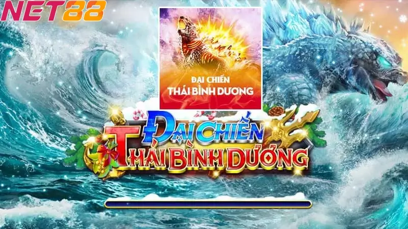 Khám phá sảnh game Bắn Cá Đại Chiến Thái Bình Dương NET88 1 Giới thiệu game Bắn Cá Đại Chiến Thái Bình Dương NET88