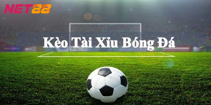 Kèo Tài Xỉu Sơ lược kèo tài xỉu trong bóng đá